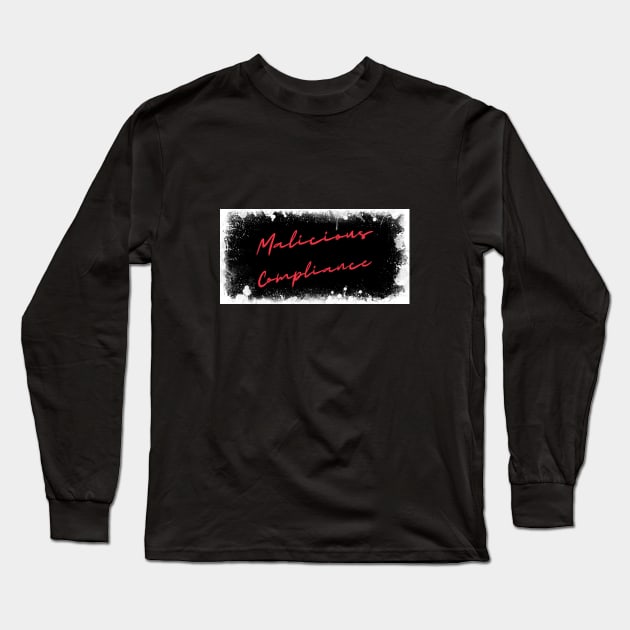 Malicious Compliance Long Sleeve T-Shirt by Inks3as